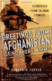 Greetings from Afghanistan, Send More Ammo Dispatches from Taliban Country 2011 9780451233257 Front Cover
