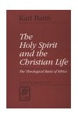 Holy Spirit and the Christian Life The Theological Basis of Ethics cover art