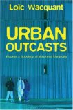 Urban Outcasts A Comparative Sociology of Advanced Marginality  9780745631257 Front Cover