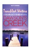Troubled Waters An Unauthorised and Unofficial Guide to Dawson's Creek 2001 9780753506257 Front Cover