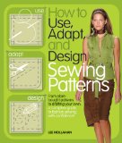 How to Use, Adapt, and Design Sewing Patterns From Store-Bought Patterns to Drafting Your Own: a Complete Guide to Fashion Sewing with Confidence cover art