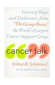 Cancer Talk Voices of Hope and Endurance from the Group Room, the World's Largest Cancer Support Group 1999 9780767903257 Front Cover