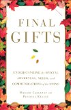 Final Gifts Understanding the Special Awareness, Needs, and Communications of the Dying 2012 9781451667257 Front Cover