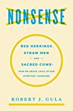 Nonsense: Red Herrings, Straw Men and Sacred Cows: How We Abuse Logic in Our Everyday Language  9781604191257 Front Cover