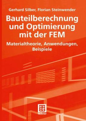 Bauteilberechnung und Optimierung Mit der FEM Materialtheorie, Anwendungen, Beispiele 2005 9783519004257 Front Cover