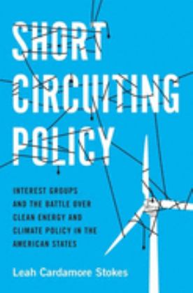 Short Circuiting Policy Interest Groups and the Battle over Clean Energy and Climate Policy in the American States  9780190074258 Front Cover