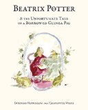 Beatrix Potter and the Unfortunate Tale of a Borrowed Guinea Pig  9780385373258 Front Cover
