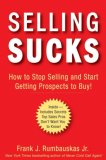 Selling Sucks How to Stop Selling and Start Getting Prospects to Buy! cover art