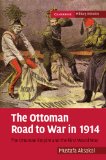 Ottoman Road to War In 1914 The Ottoman Empire and the First World War  9780521175258 Front Cover