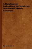 Handbook of Instructions for Taxidermy and Natural History Collectors 2008 9781443737258 Front Cover