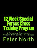 12 Week Special Forces Cross Training Program A Complete Progam for Modern SOF Combat Readiness 2013 9781493691258 Front Cover