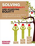 Solving Disproportionality and Achieving Equity A Leaderâ€²s Guide to Using Data to Change Hearts and Minds  9781506311258 Front Cover