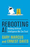 Rebooting AI Building Artificial Intelligence We Can Trust  9781524748258 Front Cover