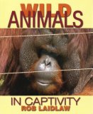Wild Animals in Captivity 2008 9781554550258 Front Cover