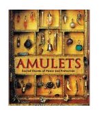 Amulets Sacred Charms of Power and Protection 2004 9781594770258 Front Cover