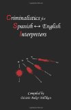Criminalistics for Spanish-English Interpreters 2010 9781892306258 Front Cover