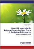 Novel Biodegradable Polyurethanes Derived from a Sustainable Resource 2012 9783846525258 Front Cover