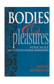 Bodies &amp; Pleasures Foucault and the Politics of Sexual Normalization cover art