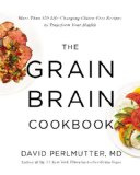 Grain Brain Cookbook More Than 150 Life-Changing Gluten-Free Recipes to Transform Your Health cover art