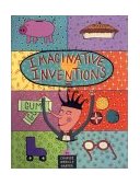 Imaginative Inventions The Who, What, Where, When, and Why of Roller Skates, Potato Chips, Marbles, and Pie  9780316347259 Front Cover