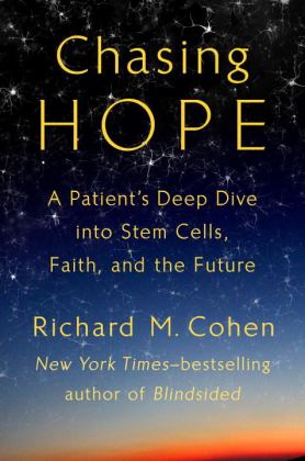 Chasing Hope A Patient's Deep Dive into Stem Cells, Faith, and the Future 2018 9780399575259 Front Cover