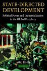 State-Directed Development Political Power and Industrialization in the Global Periphery