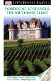 Eyewitness Travel Guide - Dordogne, Bordeaux and the Southwest Coast  9780756684259 Front Cover