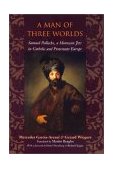 Man of Three Worlds Samuel Pallache, a Moroccan Jew in Catholic and Protestant Europe  9780801872259 Front Cover