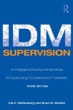 IDM Supervision An Integrative Developmental Model for Supervising Counselors and Therapists, Third Edition