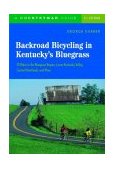 Backroad Bicycling in Kentucky's Bluegrass 25 Rides in the Bluegrass Region, Lower Kentucky Valley, Central Heartlands, and More 2005 9780881506259 Front Cover