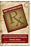 Networking Rx Age-Old Prescriptions for Developing Healthy Relationships 2013 9780982333259 Front Cover