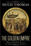 Golden Empire Spain, Charles V, and the Creation of America cover art