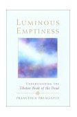 Luminous Emptiness A Guide to the Tibetan Book of the Dead