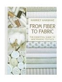 From Fiber to Fabric The Essential Guide to Quiltmaking Textiles 2009 9781571200259 Front Cover