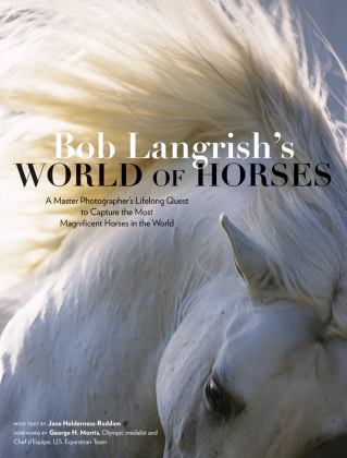 Bob Langrish's World of Horses A Master Photographer's Lifelong Quest to Capture the Most Magnificent Horses in the World  9781635861259 Front Cover