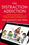 Distraction Addiction Getting the Information You Need and the Communication You Want, Without Enraging Your Family, Annoying Your Colleagues, and Destroying Your Soul 2013 9780316208260 Front Cover