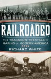 Railroaded The Transcontinentals and the Making of Modern America 2011 9780393061260 Front Cover