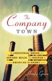 Company Town The Industrial Edens and Satanic Mills That Shaped the American Economy cover art