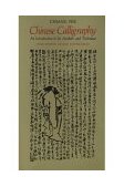 Chinese Calligraphy An Introduction to Its Aesthetic and Technique, Third Revised and Enlarged Edition