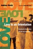 Love Is an Orientation Elevating the Conversation with the Gay Community 2009 9780830836260 Front Cover