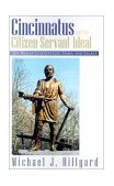 Cincinnatus and the Citizen-Servant Ideal The Roman Legend&#39;s Life, Times and Legacy