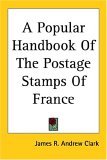 Popular Handbook of the Postage Stamps of France 2004 9781417951260 Front Cover