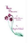 Three Flowers of Willie J. Etsunen London 2004 9781418446260 Front Cover
