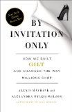 By Invitation Only How We Built Gilt and Changed the Way Millions Shop 2013 9781591846260 Front Cover