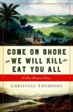 Come on Shore and We Will Kill and Eat You All A New Zealand Story 2008 9781596911260 Front Cover
