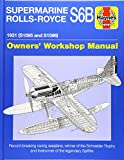 Supermarine Rolls-Royce S6B Owners' Workshop Manual 1931 (S1595 and S1596) - Record-Breaking Racing Seaplane, Winner of the Schneider Trophy and Forerunner of the Legendary Spitfire  9781785212260 Front Cover
