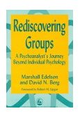 Rediscovering Groups A Psychoanalyst's Journey Beyond Indidual Psychology 1999 9781853027260 Front Cover