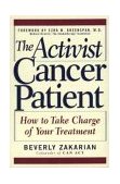 Activist Cancer Patient How to Take Charge of Your Treatment 1st 1996 9780471120261 Front Cover
