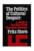 Politics of Cultural Despair A Study in the Rise of the Germanic Ideology