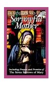 Devotion to the Sorrowful Mother Including Prayers and Promises of the Seven Sorrows of Mary  9780895557261 Front Cover